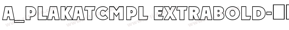 a_PlakatCmpl ExtraBold字体转换
